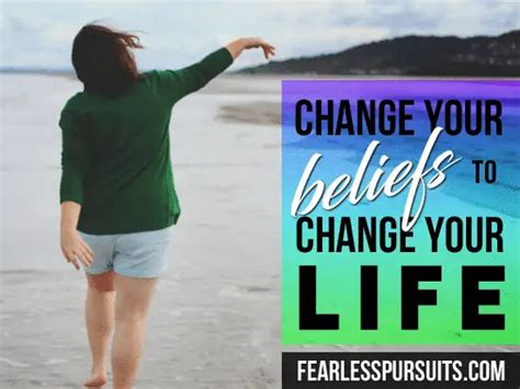 Change Your Beliefs To Change Your Life The 1st Step Fearless Pursuits