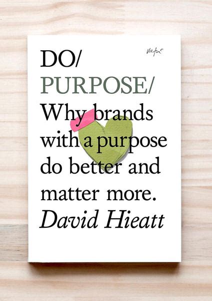 Do Purpose Why Brands With A Purpose Do Better And Matter More — The