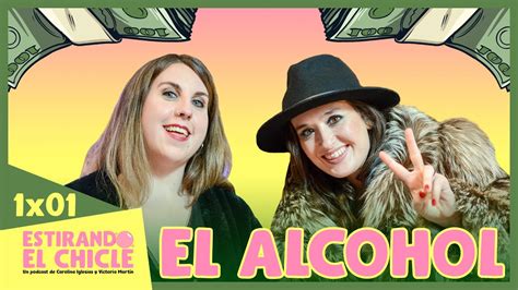 El Alcohol Estirando El Chicle 1x01 Podcast Youtube