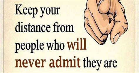Quotes Keep Your Distance From People Who Will Never Admit They Are