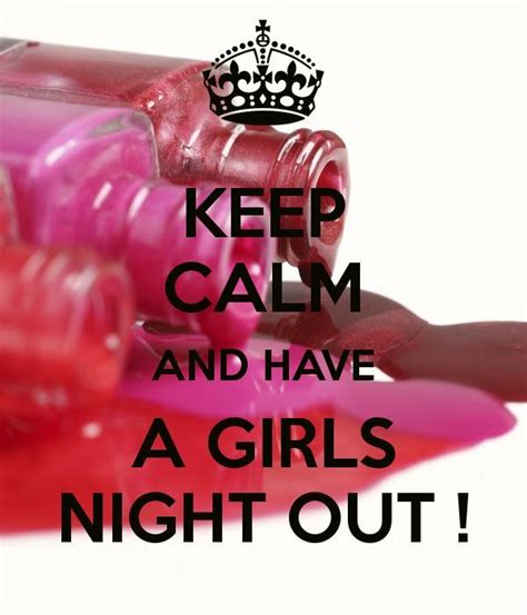 Keep Calm And Have A Girls Night Out Fashion Pinterest Keep Calm Calm Keep Calm Quotes