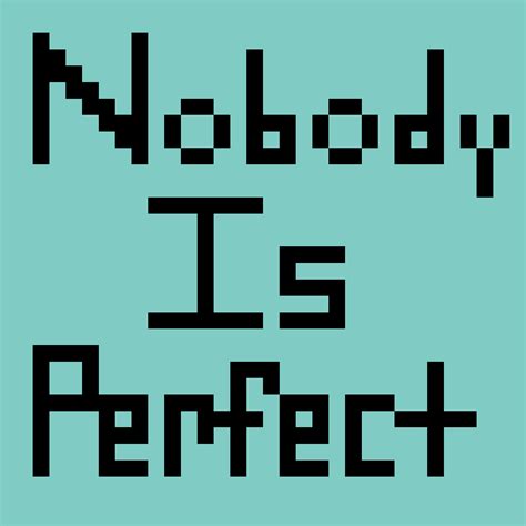 Pixilart Nobody Is Perfect By Ihasweirdfriend