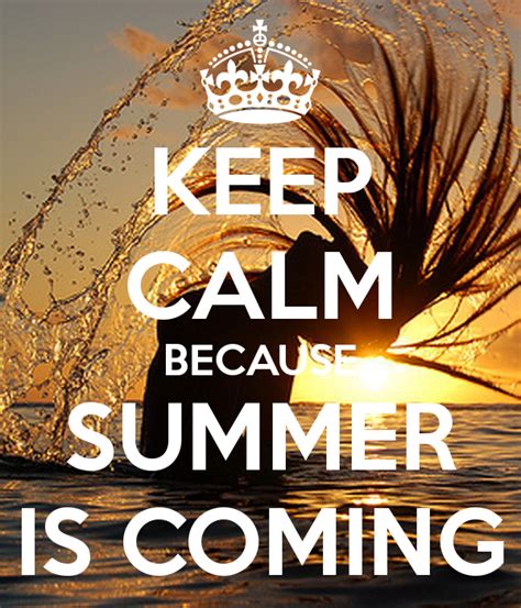 Keep Calm Because Summer Is Coming Pictures Photos And Images For