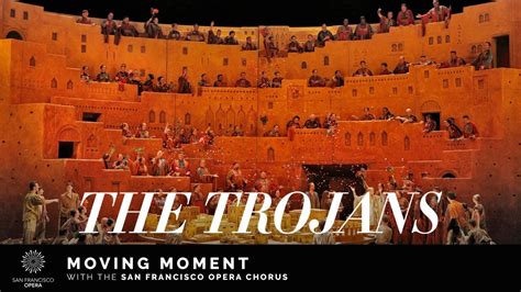 The Trojans Moving Moment Featuring The San Francisco Opera Chorus Youtube