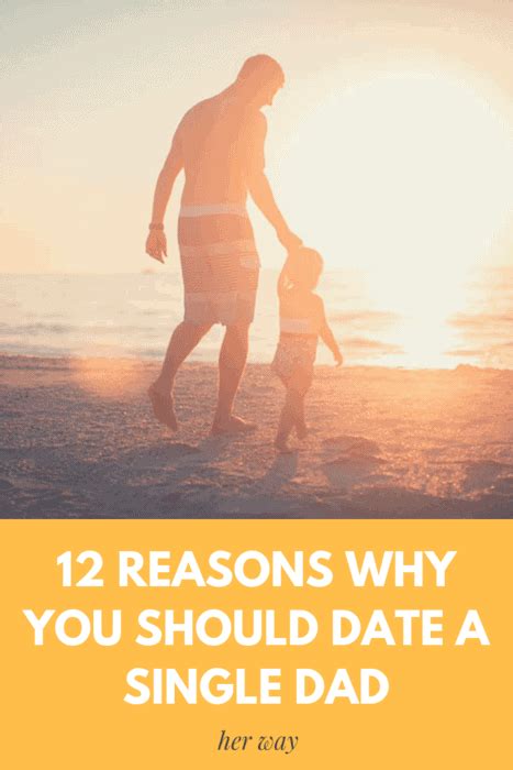 12 Reasons Why You Should Date A Single Dad