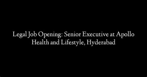 Legal Job Opening: Senior Executive at Apollo Health and ...