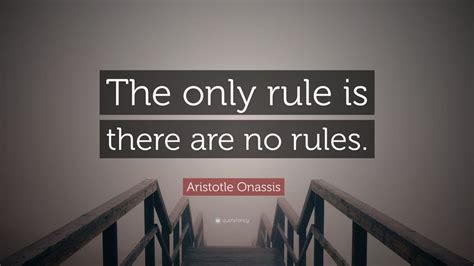 Aristotle Onassis Quote “the Only Rule Is There Are No Rules” 12 Wallpapers Quotefancy