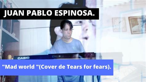Juan Pablo Espinosa Mad World Cover De Tears For Fears Youtube