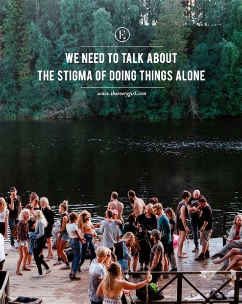 We Need To Talk About The Stigma Of Doing Things Alone The Everygirl