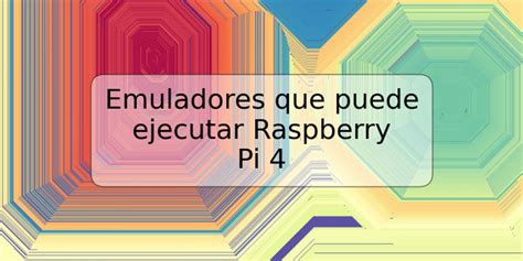 Emuladores Que Puede Ejecutar Raspberry Pi 4 TRSPOS