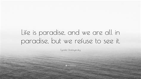 Fyodor Dostoyevsky Quote Life Is Paradise And We Are All In Paradise