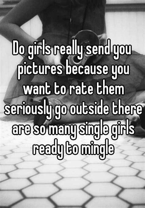 Do Girls Really Send You Pictures Because You Want To Rate Them