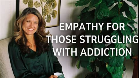 the role of empathy for those struggling with addiction youtube