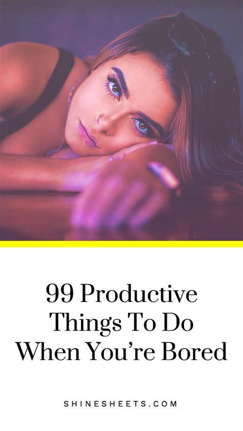 99 productive things to do when bored 15 fun ideas productive things to do life hacks every