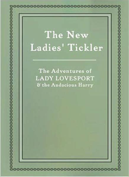 The New Ladies’ Tickler An Erotic Novel By James Campbell Reddie By James Campbell Reddie