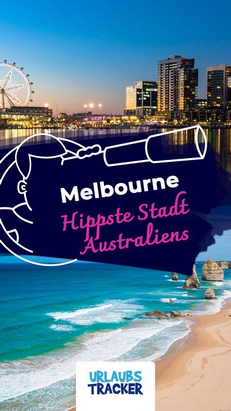 Melbourne Die Besten Travel Tipps Für Die Hippe Stadt Urlaubstracker