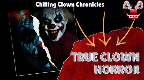 Chilling Clown Chronicles True Clown Horror Stories Unveiled Fact