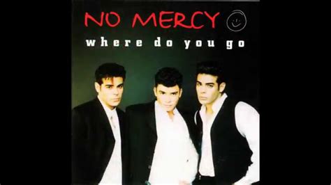 No Mercy Where Do You Go Radio Mix Hq Youtube