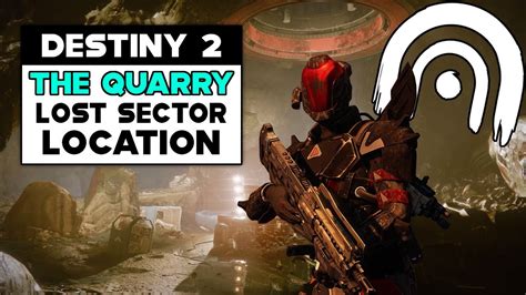 Destiny 2 The Quarry Lost Sector Location Youtube