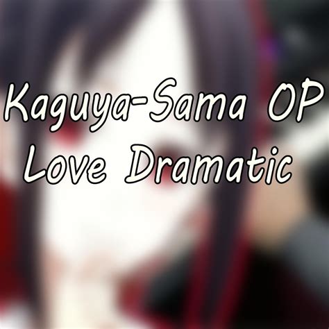‎kaguya Sama Op Love Dramatic Single De Fb Piano Anime En Apple Music