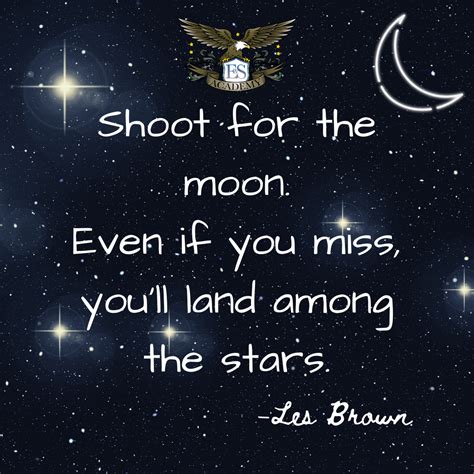 Shoot For The Moon Even If You Miss Youll Land Among The Stars Les