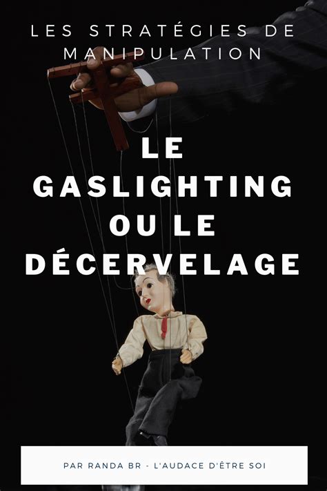 Le Gaslighting Ou Le Décervelage Les Stratégies De Manipulation