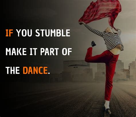 If You Stumble Make It Part Of The Dance Dance Quotes