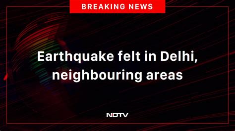 Earthquake felt in Delhi, India - NDTV - NewsWire