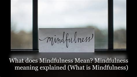 What Does Mindfulness Mean Mindfulness Meaning Explained What Is