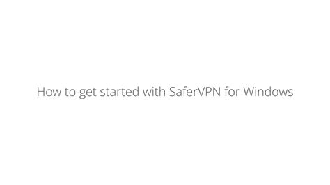 Vpn For Windows Starter Guide Safervpn Youtube