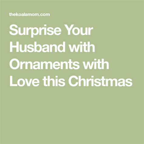 Surprise Your Husband With Ornaments With Love This Christmas Husband