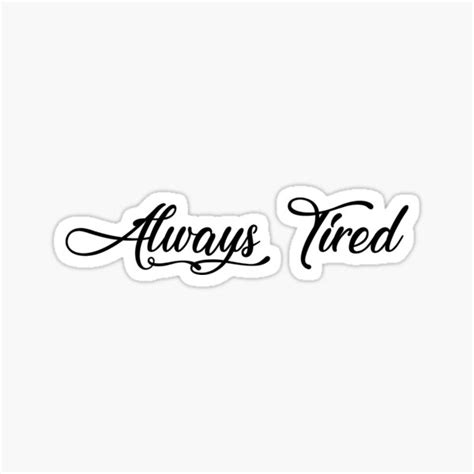 Always Tired Sticker For Sale By Patriciahart13 Redbubble