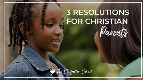 3 Resolutions For Christian Parents The Character Corner