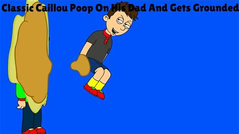 Classic Caillou Poop On His Dad And Gets Grounded Youtube