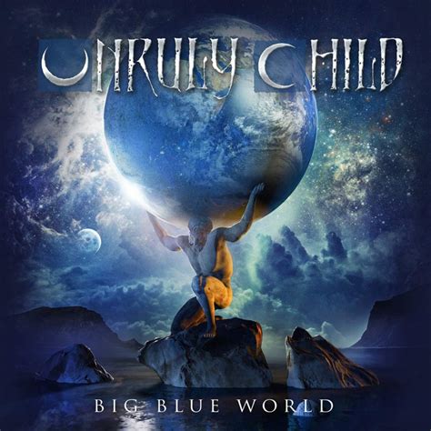 Unruly Child Big Blue World Classic Rock Magazin