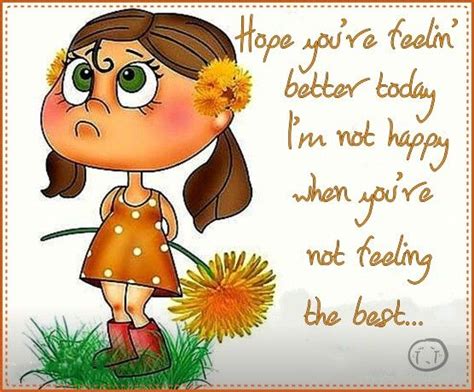 Hope Youre Feeling Better Feel Better Quotes Feel Good Quotes Hope Youre Feeling Better
