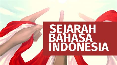Sejarah Bahasa Indonesia Kapan Lahir Dan Bagaimana Perkembangannya