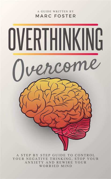 Overthinking Overcome A Step By Step Guide To Control Your Negative Thinking Stop Your Anxiety