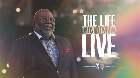 The Life That I Now Live Bishop Td Jakes Galatians 220 Bible