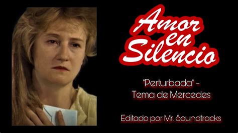 Amor En Silencio Soundtrack Perturbada Tema De Mercedes Youtube