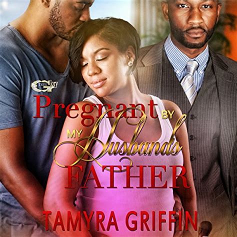 Pregnant By My Husbands Father By Tamyra Griffin Audiobook