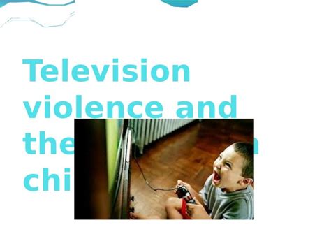 Television Violence And The Effects On Children