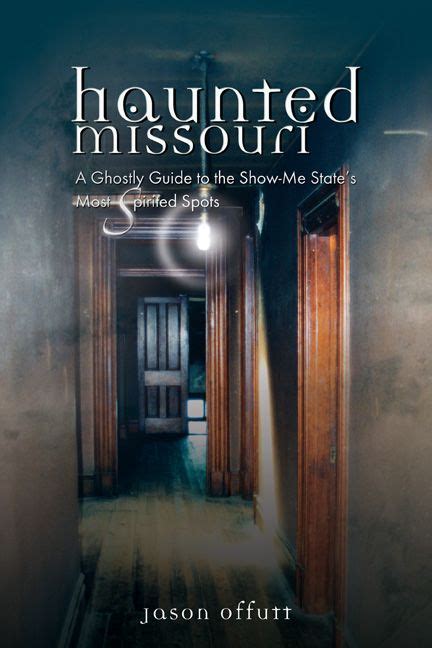 Haunted Missouri A Ghostly Guide To The Show Me States Most Spirited