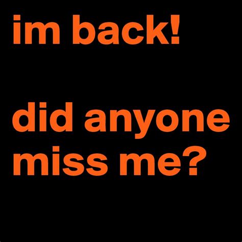 Im Back Did Anyone Miss Me Post By 8dmc On Boldomatic