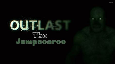 Outlast Jump Scare Compilation Youtube
