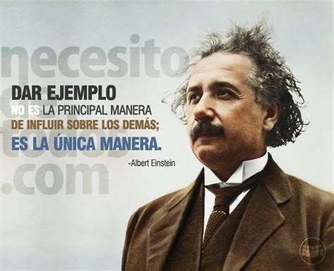 Albert Einstein Ejemplo La Unica Manera De Influir Sobre Los Demas