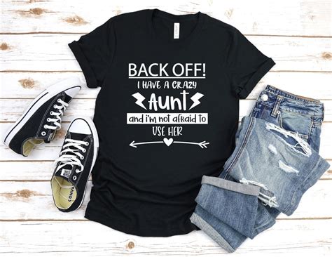 Back Off I Have A Crazy Aunt And Im Not Afraid To Use Her Shirt Aunt Shirt Funny Aunt Shirt