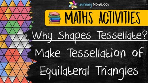 Why Shapes Tessellate And Tessellations Using Equilateral Triangles