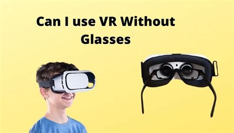 Can I Use Vr Without Glasses [complete Guide 2024]
