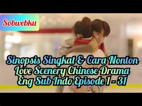 Love Scenery Chinese Drama Eng Sub Indo Ep YouTube